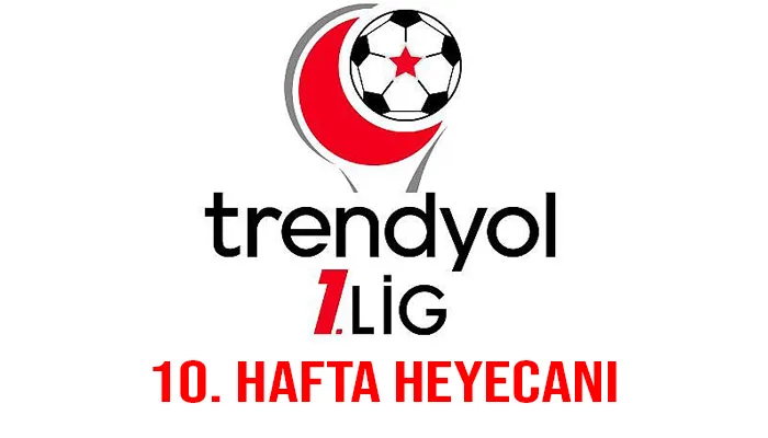 Trendyol 1. Lig 10. hafta heyecanı