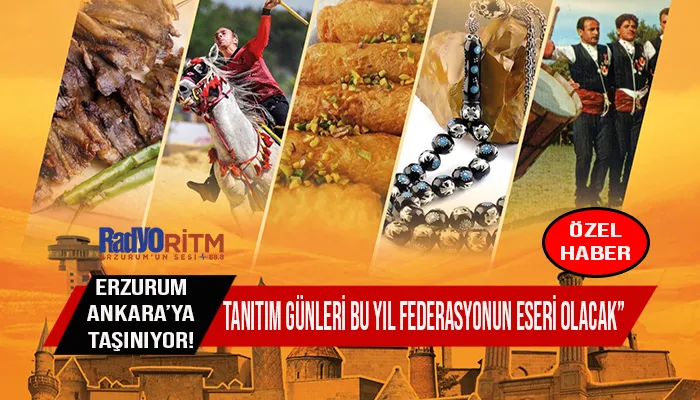 “Erzurum, Ankara’ya Taşınıyor! Tanıtım Günleri Bu Yıl Federasyonun Eseri Olacak”