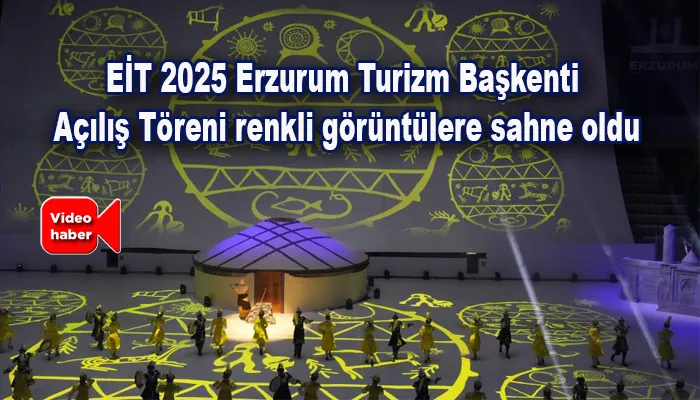 EİT 2025 Erzurum Turizm Başkenti Açılış Töreni renkli görüntülere sahne oldu