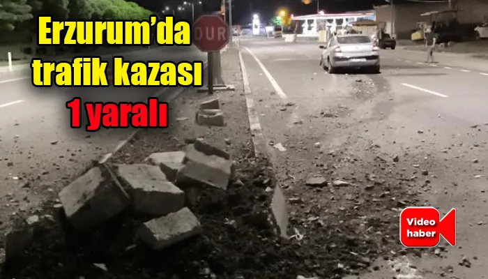 Erzurum’da trafik kazası: 1 yaralı