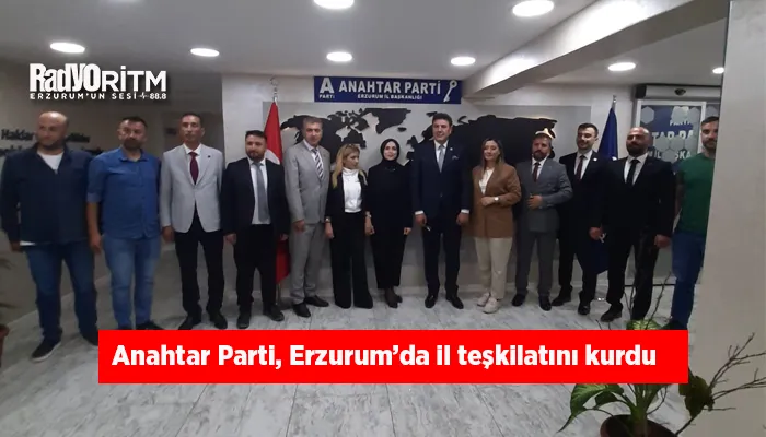 Anahtar Parti, Erzurum’da il teşkilatını kurdu